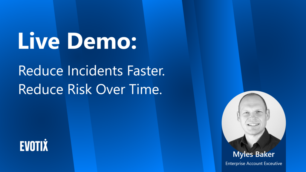 Evotix Live Series: Resolve Incidents Faster. Reduce Risk Over Time.